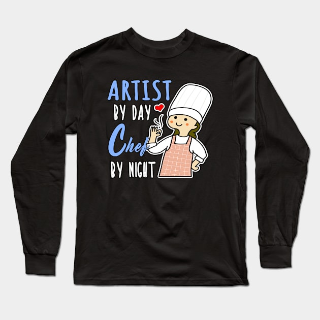 Artist By Day Chef By Night Cooking Lover Mom Gift Shop Long Sleeve T-Shirt by jeric020290